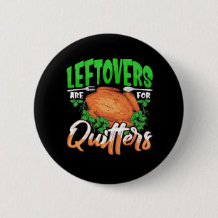 Leftovers Are For Quitters - Thanksgiving Christma Button