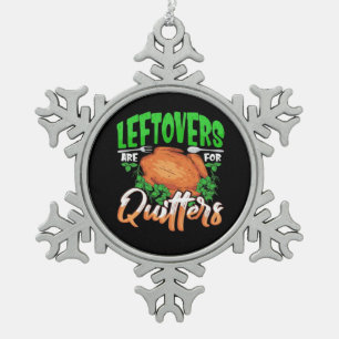 Leftovers Are For Quitters - Thanksgiving Christma Snowflake Pewter Christmas Ornament