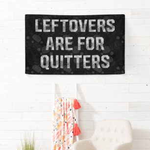 Leftovers Are For Quitters Thanksgiving Day Banner