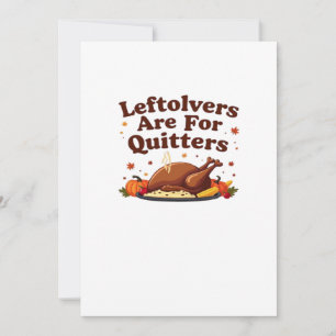 Leftovers Are For Quitters - Thanksgiving Day Clas Holiday Card