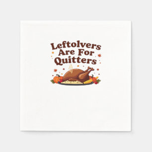 Leftovers Are For Quitters - Thanksgiving Day Clas Napkins