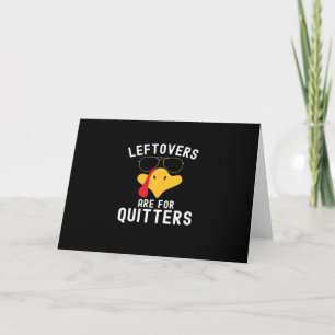 Leftovers Are For Quitters Thanksgiving Day Turkey Card