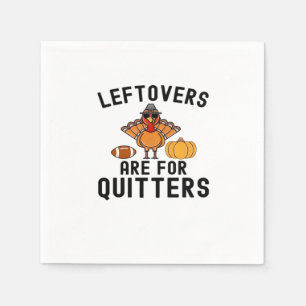 Leftovers Are For Quitters Thanksgiving Day Turkey Napkins