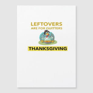 Leftovers Are For Quitters - Thanksgiving Essentia