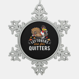 Leftovers Are For Quitters • Thanksgiving Essentia Snowflake Pewter Christmas Ornament