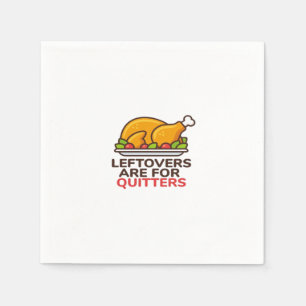Leftovers Are For Quitters Thanksgiving Fun Classi Napkins