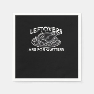 Leftovers Are For Quitters - Thanksgiving Napkins