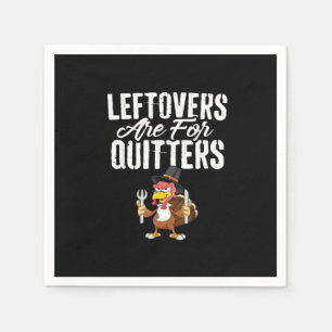 Leftovers Are For Quitters Thanksgiving Turkey Cla Napkins