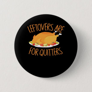 Leftovers Are For Quitters - Thanksgiving Turkey E Button