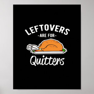 Leftovers Are For Quitters Thanksgiving Turkey Ess Poster
