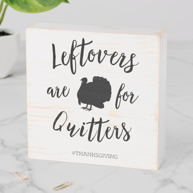 Leftovers are for Quitters Thanksgiving Turkey Wooden Box Sign (In Situ Horizontal)