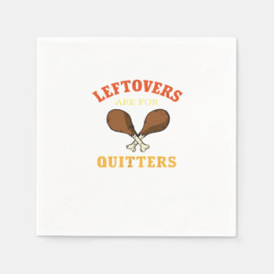 Leftovers Are For Quitters, Turkey Day Holiday Cla Napkins