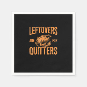 Leftovers Are For Quitters Turkey For Thanksgiving Napkins