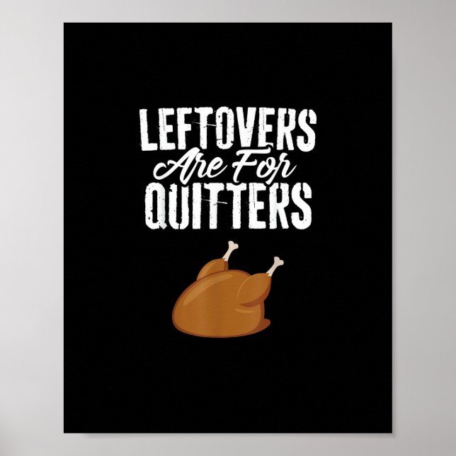 Leftovers Are For Quitters Turkey Funny Thanksgivi Poster (Front)