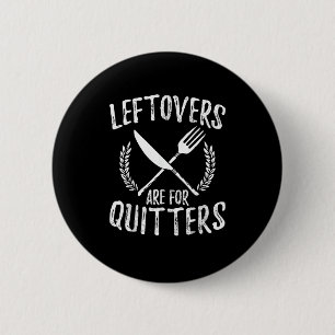 Leftovers Are For Quitters Turkey Thanksgiving Day Button