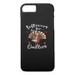 Leftovers Are For Quitters Turkey Thanksgiving Day iPhone 8/7 Case
