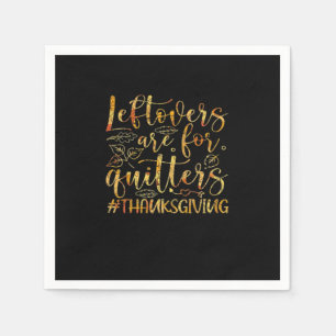 Leftovers Are For Quitters Turkey Thanksgiving Day Napkins