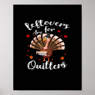 Leftovers Are For Quitters Turkey Thanksgiving Day Poster