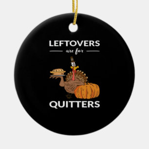 Leftovers Are For Quitters V Ceramic Ornament