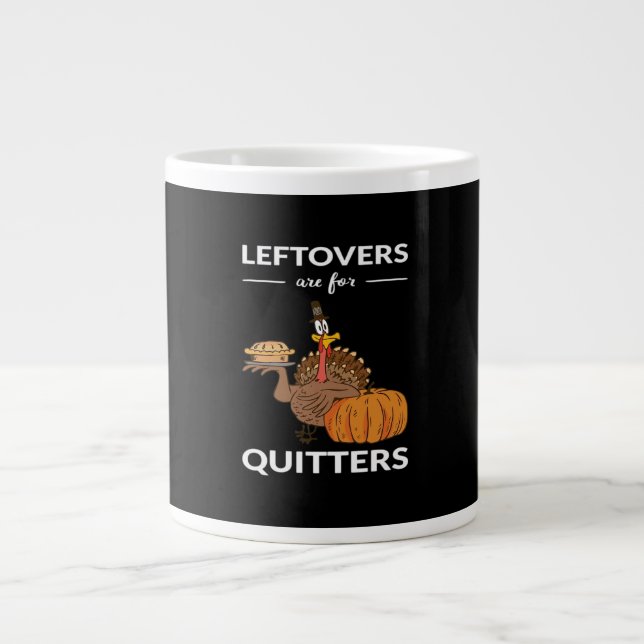 Leftovers Are For Quitters V Giant Coffee Mug (Front)