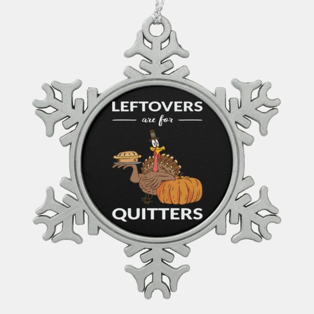 Leftovers Are For Quitters V Snowflake Pewter Christmas Ornament (Front)
