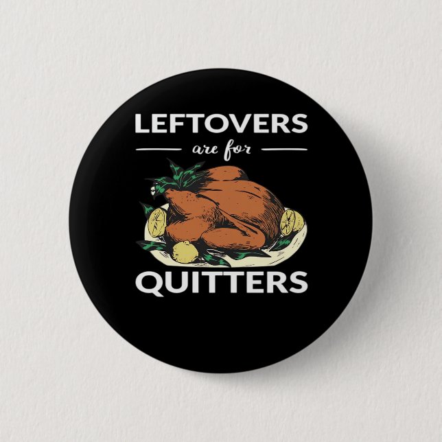Leftovers Are For Quitters VI Button (Front)