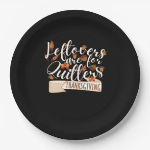 Leftovers Are For QuittersThanksgiving For Family Paper Plates