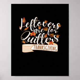 Leftovers Are For QuittersThanksgiving For Family Poster