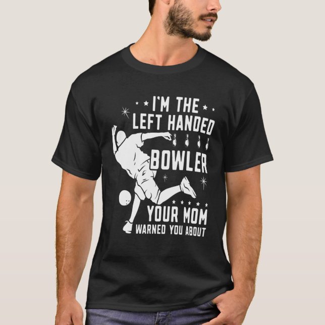 Lefty Bowling Left Handed Bowler Your Mom Warned Y T-Shirt (Front)