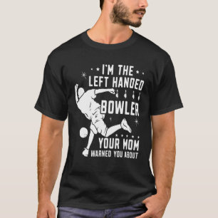 Lefty Bowling Left Handed Bowler Your Mom Warned Y T-Shirt