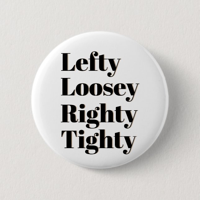 Lefty Loosey Righty Tighty Pinback Button (Front)