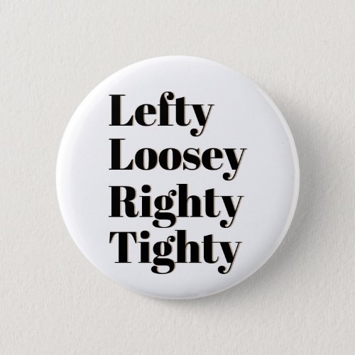 Lefty Loosey Righty Tighty Pinback Button