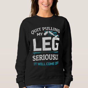 Leg Amputee Humor Leg Surgery Prosthetic Amputated Sweatshirt