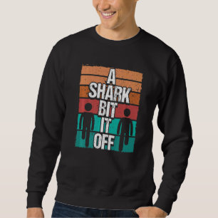 Leg Amputee Vintage Shark bit it off  Amputated Le Sweatshirt