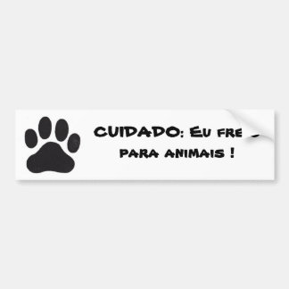 leg, CARE: I brake for animals! Bumper Sticker