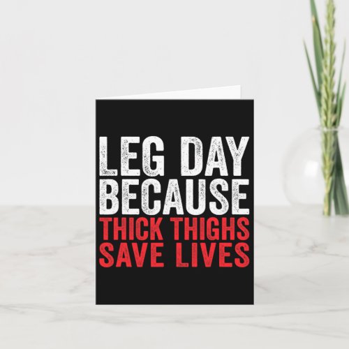 Leg Day Because Thick Thighs Save Lives Funny Work Card