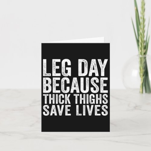 Leg Day Because Thick Thighs Save Lives Funny Work Card