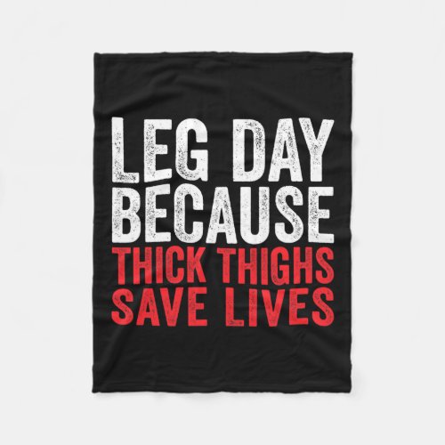 Leg Day Because Thick Thighs Save Lives Funny Work Fleece Blanket