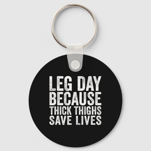 Leg Day Because Thick Thighs Save Lives Funny Work Keychain