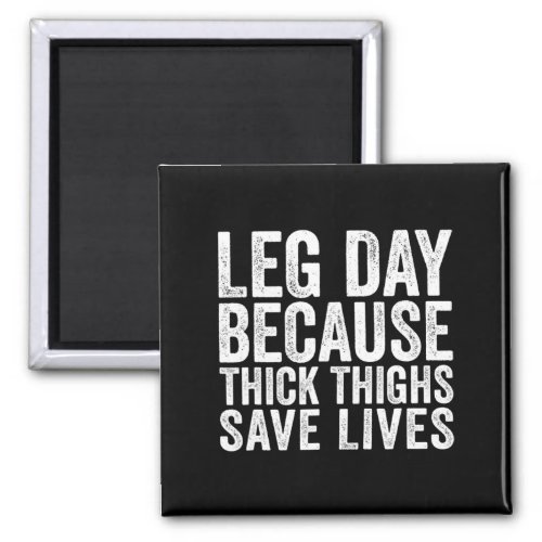 Leg Day Because Thick Thighs Save Lives Funny Work Magnet