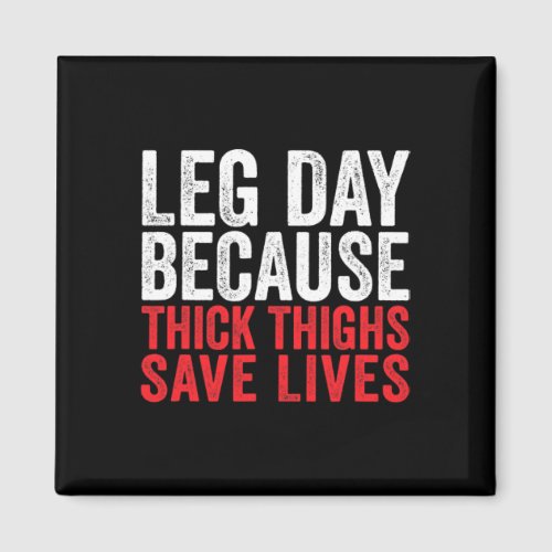 Leg Day Because Thick Thighs Save Lives Funny Work Magnet