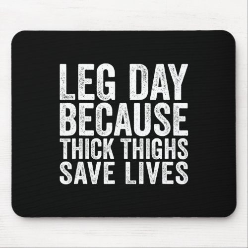 Leg Day Because Thick Thighs Save Lives Funny Work Mouse Pad