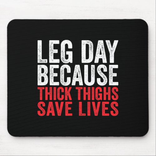 Leg Day Because Thick Thighs Save Lives Funny Work Mouse Pad