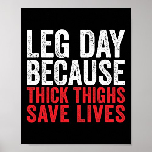 Leg Day Because Thick Thighs Save Lives Funny Work Poster