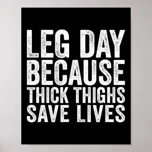 Leg Day Because Thick Thighs Save Lives Funny Work Poster