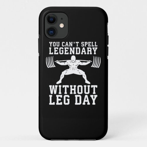 Leg Day _ Legendary _ Squat _ Gym Inspirational iPhone 11 Case