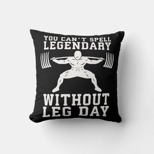 Leg Day _ Legendary _ Squat _ Gym Inspirational Throw Pillow