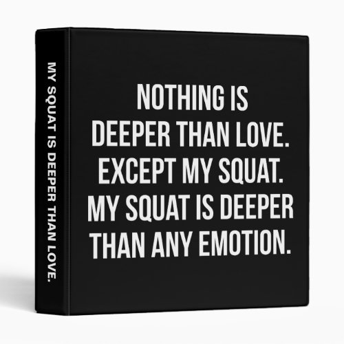 Leg Day _ My Squat Is Deeper Than Love _ Funny Gym 3 Ring Binder