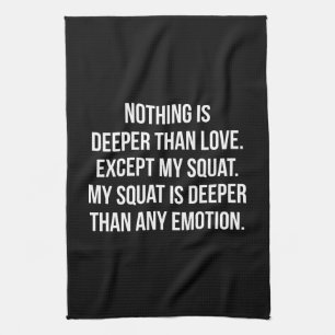 Leg Day - My Squat Is Deeper Than Love - Funny Gym Kitchen Towel