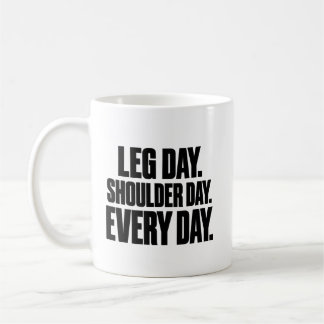 Leg Day Shoulder Day Motivational Mug